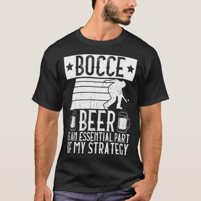 Bocce  Beer Is A Essential Part Of My Strategy  Bo T Shirt (Framsida)