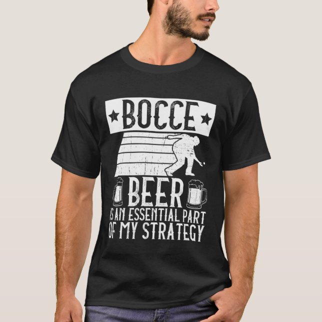 Bocce  Beer Is A Essential Part Of My Strategy  Bo T Shirt (Framsida)