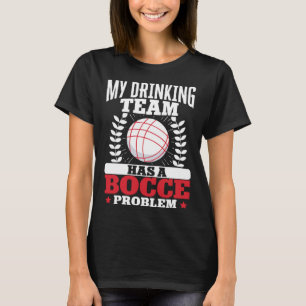 Bocce Boll Bocce Player 4 T Shirt
