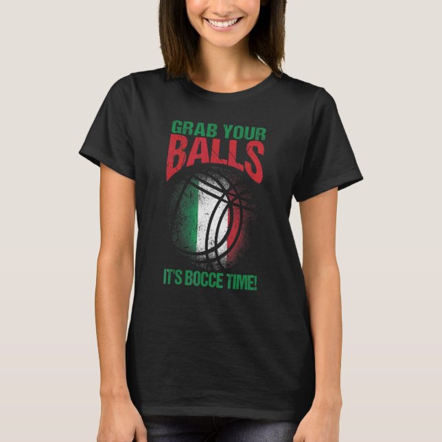 Bocce Boll Fånga Dina Bollar Det Är Bocce Tid T Shirt (Framsida)