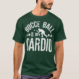 Bocce Boll Player Boules Bocce Boll är min Cardio T Shirt