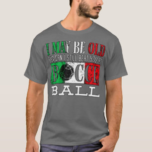 Bocce Boll Player Boules Bocce I kan vara gammal u T Shirt