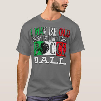 Bocce Boll Player Boules Bocce I kan vara gammal u T Shirt