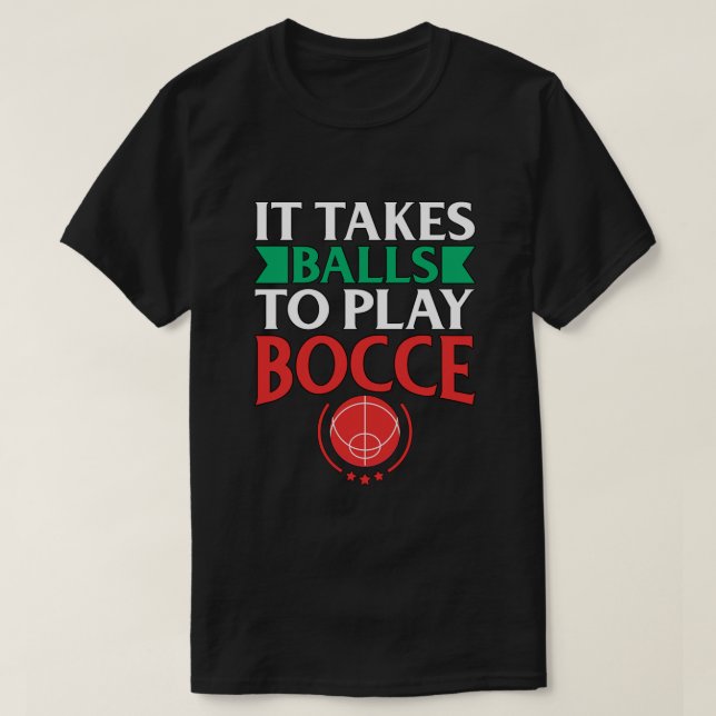 Bocce Boll Player Gift det tar Bollar att spela Bo T Shirt (Design framsida)