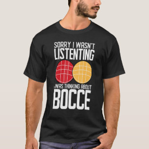 Bocce Boll Player I lyssnade inte på tankeblocket T Shirt