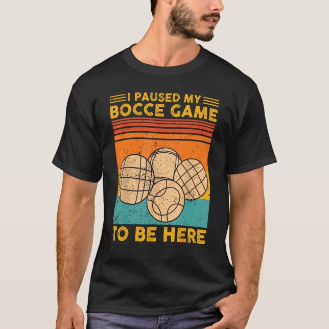 Bocce Boll Retro, jag pausade mitt Bocce-spel för  T Shirt (Framsida)