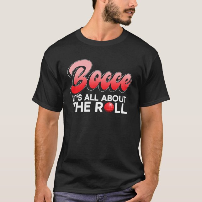 Bocce  It s All About The Roll  Bocce Ball T Shirt (Framsida)
