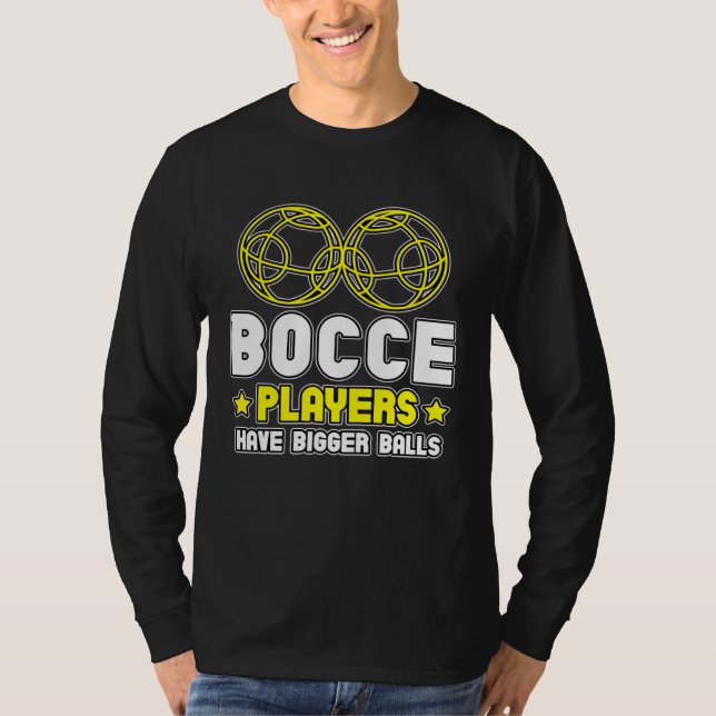Bocce Players Have Bigger Balls Boule Boccia Petan T Shirt (Framsida)