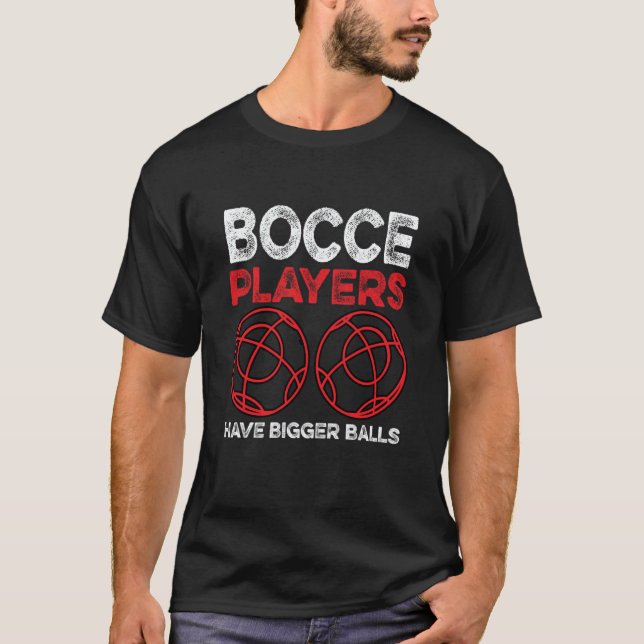 Bocce Players Have Bigger Balls Boule Boccia Petan T Shirt (Framsida)