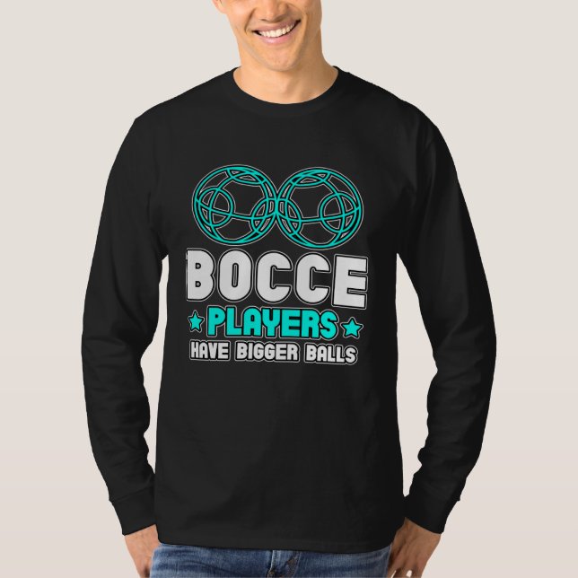 Bocce Players Have Bigger Balls Boule Boccia Petan T Shirt (Framsida)