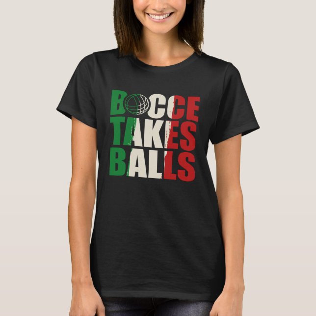 Bocce Takes Balls Bocce  Bocci Bocce Player  2 T Shirt (Framsida)
