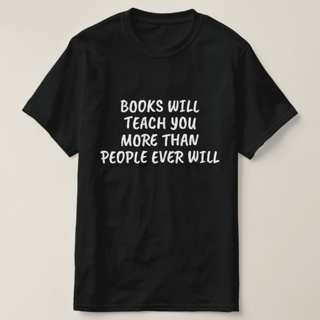 Böcker kommer att lära dig mer än människor någons t shirt (Design framsida)