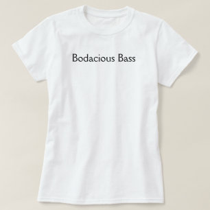 Bodacious bas tee