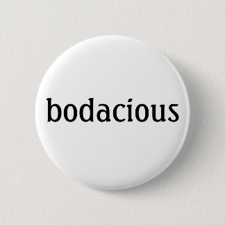 "bodacious" knäppas knapp