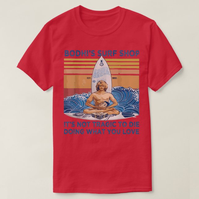 Bodhis Surfa köper sin inte tragiska att dö vad  T Shirt (Design framsida)