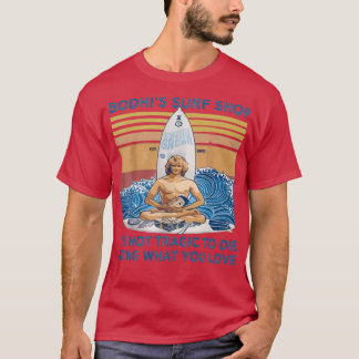 Bodhis Surfa köper sin inte tragiska att dö vad T Shirt