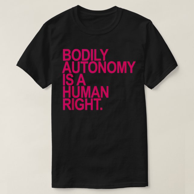 BODILY AUTONOMY ÄR EN shock rosa FÖR HUMANT HÖGER. T Shirt (Design framsida)