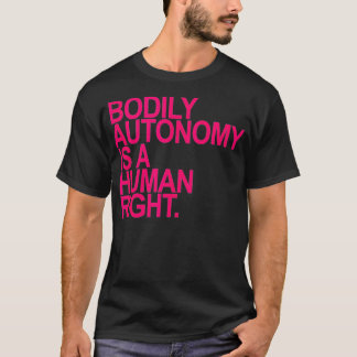 BODILY AUTONOMY ÄR EN shock rosa FÖR HUMANT HÖGER. T Shirt