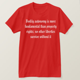 Bodily Autonomy är viktigare T Shirt