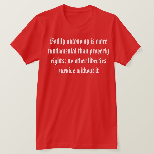 Bodily Autonomy är viktigare  T Shirt (Design framsida)