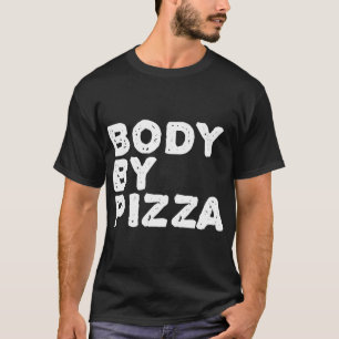 BODY BY PIZZA Beach Work-Out Gym Fit Funny Gift-ID T Shirt