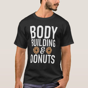 Body Byggnad and Donuts Gym Workout Bodybuilding T Shirt