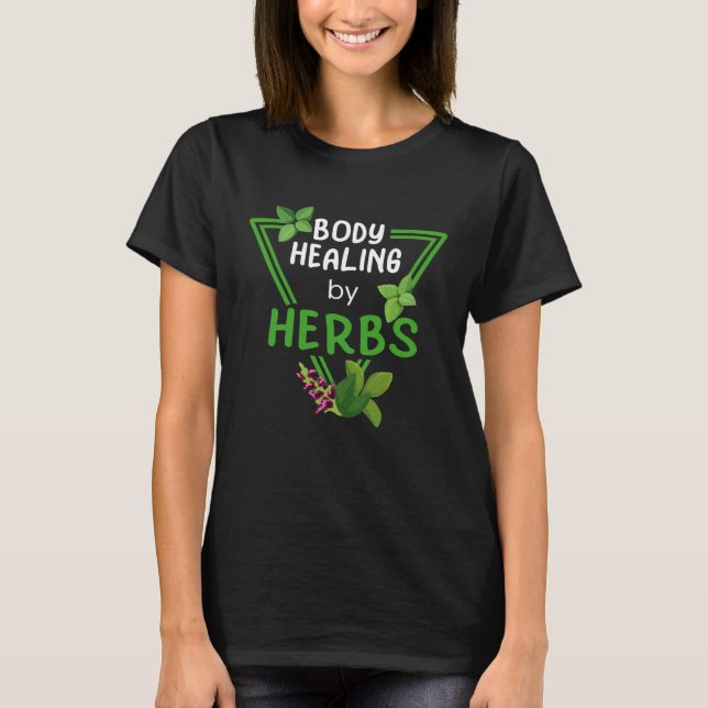 Body Healing By Herbs Herbal Medicine Herbalism He T Shirt (Framsida)