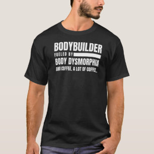 Bodybuilding Body Dysmorphia Coffee Gym T Shirt