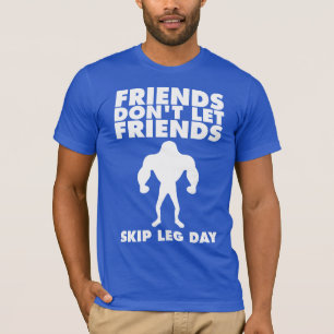 Bodybuilding Humor - skip Leg Day T Shirt