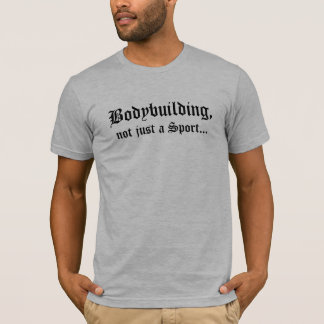 Bodybuilding, inte precis en sport… t-shirt
