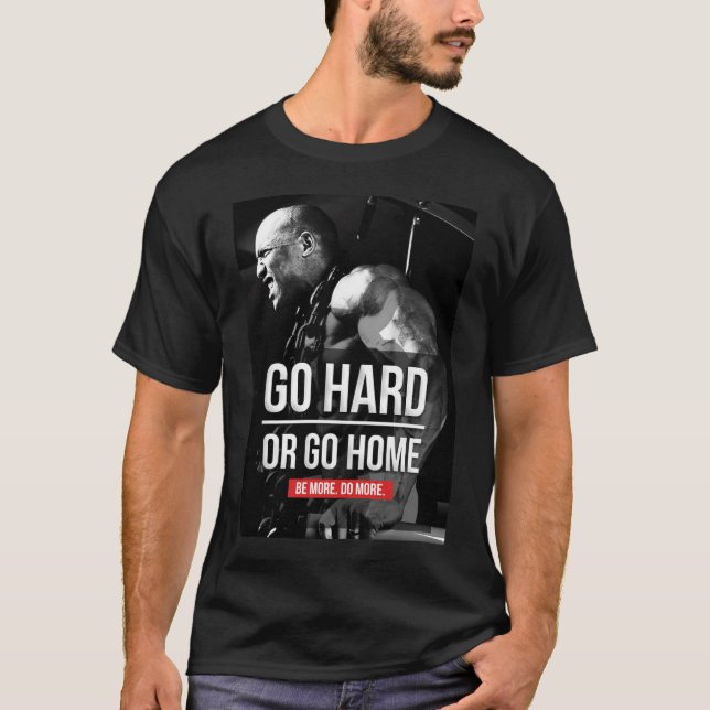 Bodybuilding Motivation - Go Hard eller Go Home Tee Shirt (Framsida)