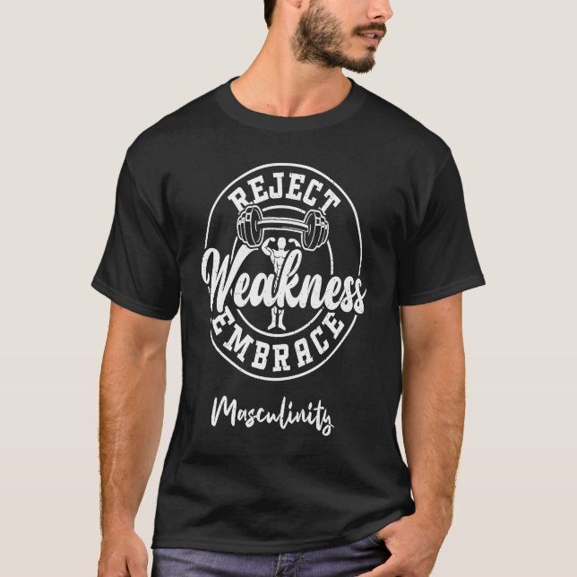 Bodybuilding Reject Weakness Embrace Masculinity T Shirt (Framsida)
