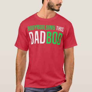 Bodybuilding this Dadbod T Shirt
