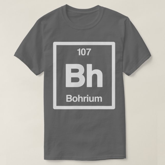Bohrium - Bh - Periodic Table of Elements - Scienc T Shirt (Design framsida)