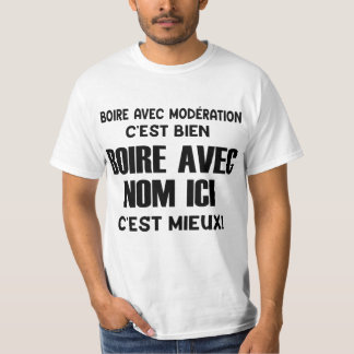 boire avec modération c'est bien  boire avec nom i t shirt