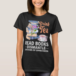 Bok Drink Tea Read Bok Dismantle Systems Oppressio T Shirt