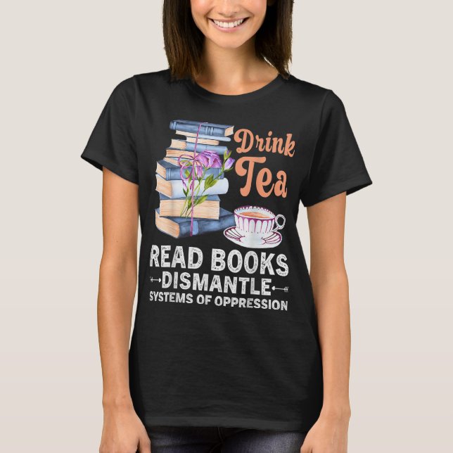 Bok Drink Tea Read Bok Dismantle Systems Oppressio T Shirt (Framsida)