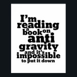 Bok om Anti Gravity Funny Science Geek Puns Poster<br><div class="desc">Jag läser en bok om antigravitationsbrott och det är omöjligt att lägga ner det. Lönsam vetenskapsdesign för dem som kärlek ska studera vetenskap. Coola och humoristiska prisvaror för college studenter majoring in Physics. Perfekt för forskare och fysiker. Underbar julklapp och födelsedagspresent för familj och vänner.</div>