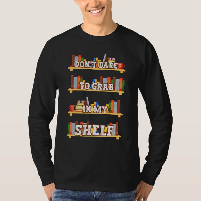 Bok Reader vill inte ta sig in i min Shelf Librari T Shirt (Framsida)
