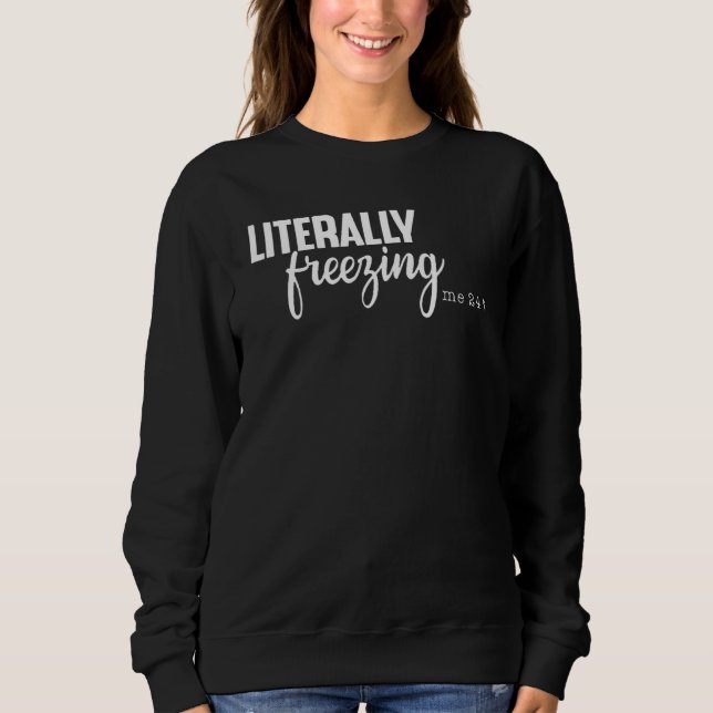 bokstavligen frysa mig 24 7 t shirt (Framsida)