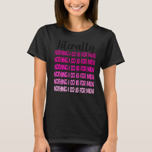 bokstavligen ingenting jag gör är för manar kvinno t shirt