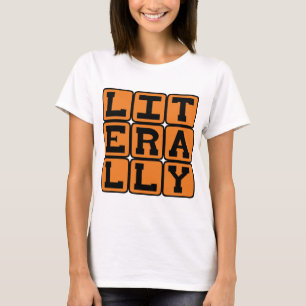Bokstavligen, inte figurativt tee shirt