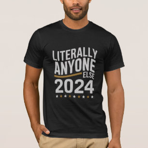 Bokstavligen Vem Som Helst Politisk Val 2024 T Shirt