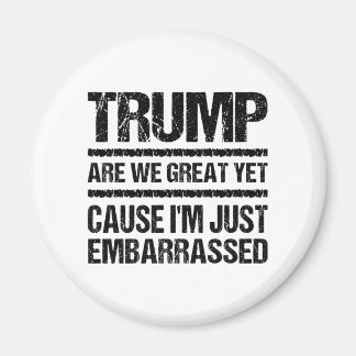 Bold Anti‑Trump Statement - Are We Great Yet? Magnet