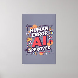 Bold “Human Error, AI Approved” Digital Art Canvastryck