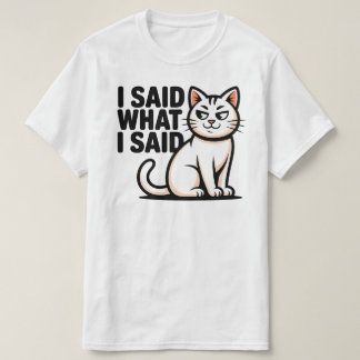 Bold I Said What I Said Cat Illustration T Shirt