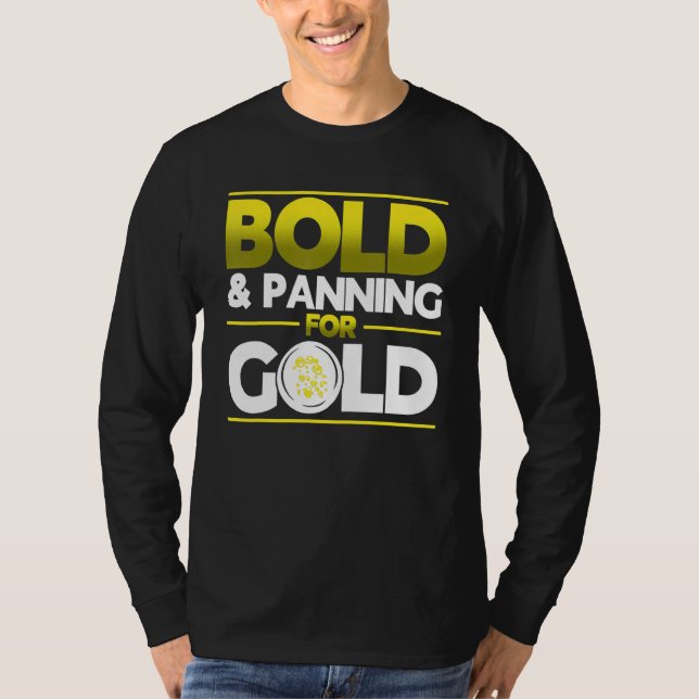 Bold & Panning For Gold Gold Panning Mining Miner T Shirt (Framsida)