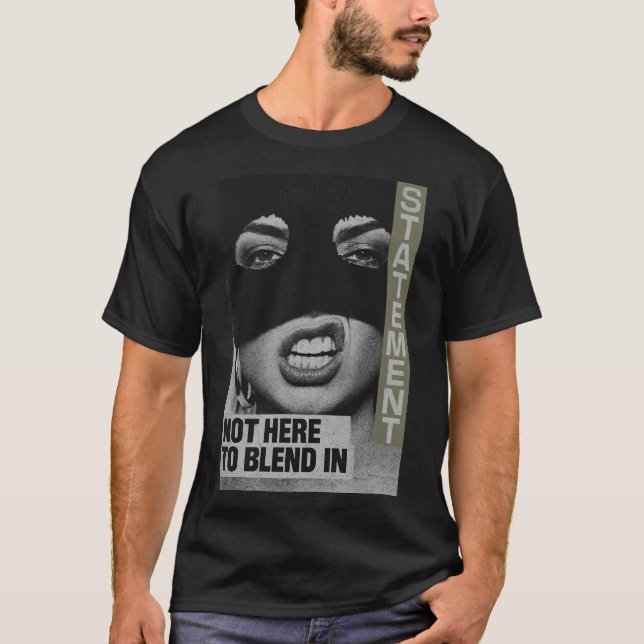 Bold Statement: Not Here To Blend In T Shirt (Framsida)