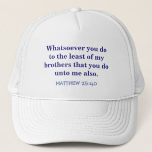 "BOLL CAP WITH SCRIPTURE /MATTHEW 25 VERSE 40" TRUCKERKEPS