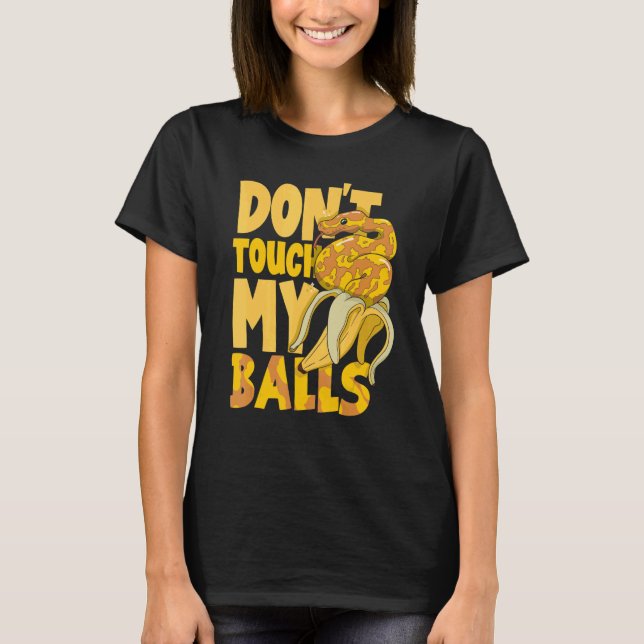 Boll Python Snake Herpetolog Rör inte min B T Shirt (Framsida)